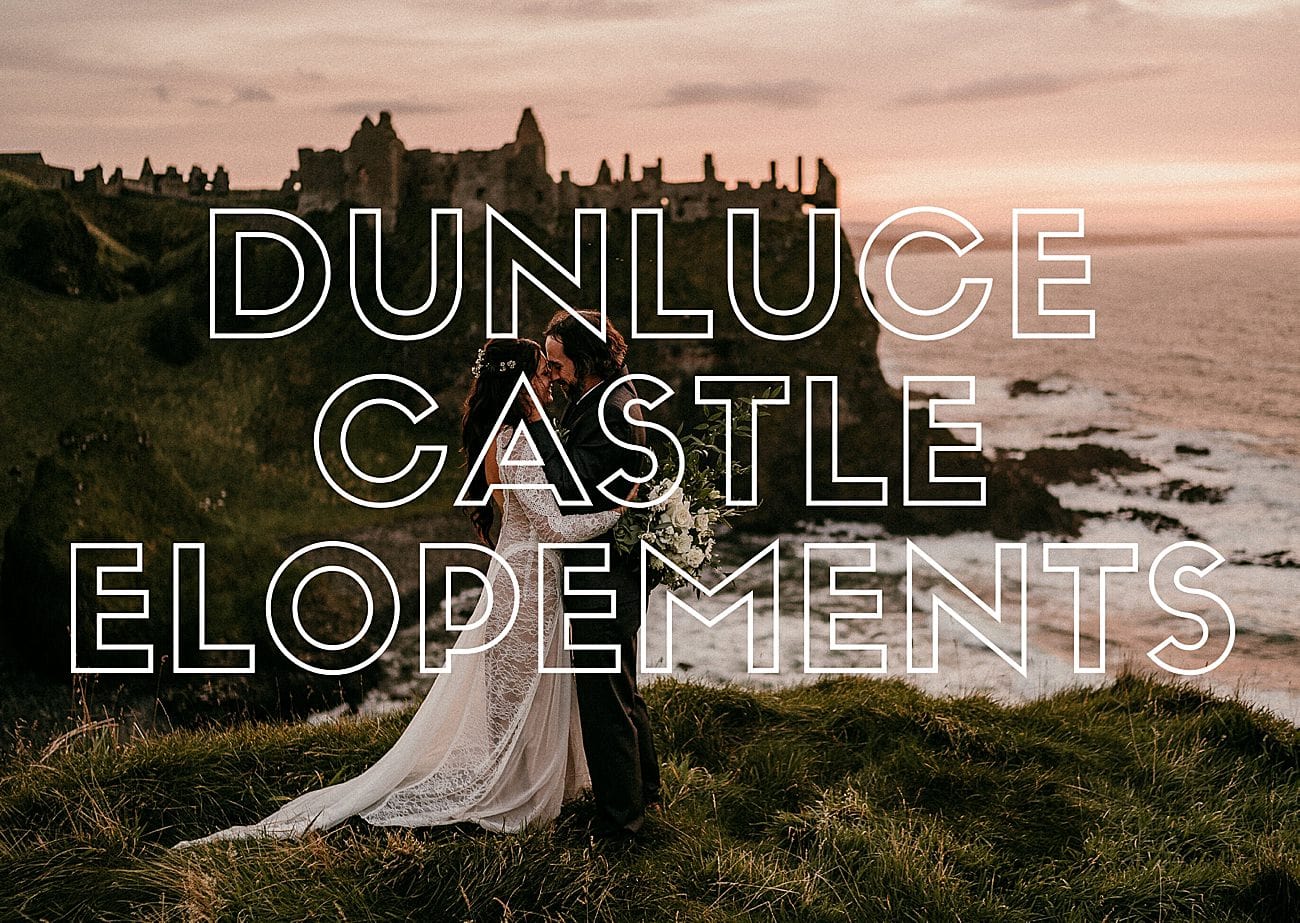 DUNLUCE CASTLE ELOPEMENTS GUIDE. HOW TO ELOPE AT DUNLUCE CASTLE IN NORTHERN IRELAND. IRISH ELOPEMENTS 